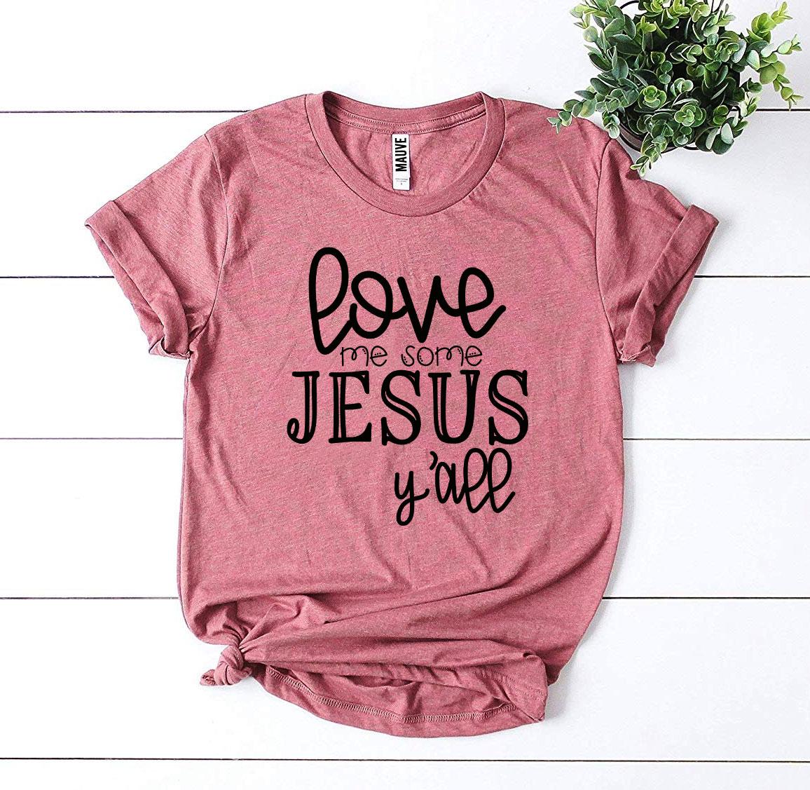 Love Me Some Jesus T-shirt